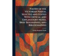 Poetry of the Victorian Period, Selected and Edited With Critical and Explanatory Notes, Brief Biographies, and Bibliographies