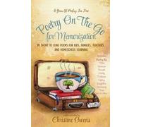 Poetry On The Go for Memorization: 90 Short to Long Poems for Kids, Families, Teachers, and Homeschool Learning: A Simple and Beautiful Way to Memorize, Recite, and Enjoy Poetry Together