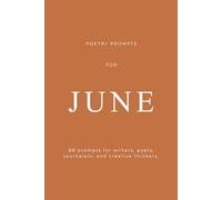 Poetry Prompts for June: For Writers, Poets, Journalers, and Creative Thinkers: 88 Prompts and Reflections for Poetry, Journaling, Storytelling, and Creative Discovery