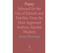 Poetry: Selected for the Use of Schools and Families, From the Most Approved Authors, Ancient Modern