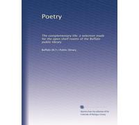 Poetry: The complementary life; a selection made for the open shelf rooms of the Buffalo public library
