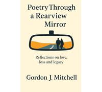 Poetry Through a Rearview Mirror: Reflection on Love, Loss and Legacy