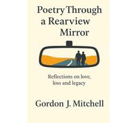 Poetry Through a Rearview Mirror: Reflection on Love, Loss & Legacy