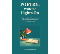 Poetry, With the Lights On: A Beginner’s Guide to Reading Poems, with Complete Original Examples and Explained Practice