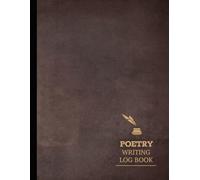 Poetry Writing Log Book: Poem Journal. Track & Capture Every Poetic Thought. Ideal for Poets, Writers, and Creatives