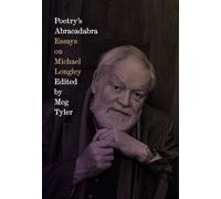 Poetry's Abracadabra: Essays on Michael Longley (Dillon Johnston Critical)