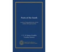 Poets of the South: a series of biographical and criticial studies with typical poems