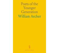 Poets of the Younger Generation: Critical portraits of England’s and America’s rising poets born after 1850