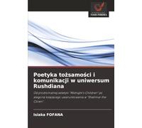 Poetyka tożsamości i komunikacji w uniwersum Rushdiana: Od prodromalnej estetyki "Midnight's Children" po alegorię książęcego uwarunkowania w "Shalimar the Clown".