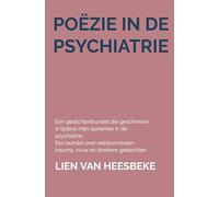 Poëzie in de psychiatrie: Een gedichtenbundel die geschreven is in de psychiatrie. Een bundel over eetstoornissen, trauma, rouw en donkere gedachten