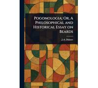 Pogonologia; Or, A Philosophical and Historical Essay on Beards