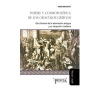 Poíesis y cosmopolítica de los oráculos griegos: Otra historia de la adivinación antigua y su recepción moderna: 24 (Estudios del Mediterráneo Antiguo / PEFSCEA)