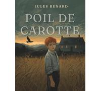 Poil de carotte: Un roman classique sur l’enfance, la solitude et les blessures invisibles