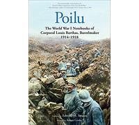 Poilu: The World War I Notebooks of Corporal Louis Barthas, Barrelmaker, 1914-1918