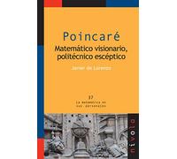 POINCARÉ. Matermático visionario, politécnico escéptico: 37 (La matemática en sus personajes)