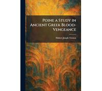 Poine a Study in Ancient Greek Blood-Vengeance