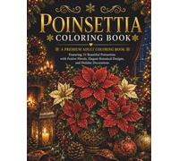 Poinsettia Coloring Book: A Premium Adult Coloring Book Featuring 30 Beautiful Poinsettias with Festive Florals, Elegant Botanical Designs, and Holiday Decorations (The Christmas Collection)
