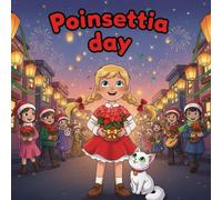 Poinsettia day book for kids : A Heartwarming Holiday Story About Kindness, Friendship, and the Joy of Giving for Children Ages 4-8