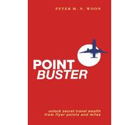 POINT BUSTER: How to Unlock Secret Travel Wealth from Frequent Flyer Points and Miles | Small Change, Rich Reward | 6 x 9 inches, 240 pages | Gift ... Travel Wealth from Flyer Points and Miles