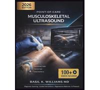 POINT-OF-CARE MUSCULOSKELETAL ULTRASOUND: A Comprehensive Textbook of Diagnostic Scanning, Guided Interventions, and Regenerative Medicine with AI and Portable Device Protocols