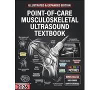 POINT-OF-CARE MUSCULOSKELETAL ULTRASOUND TEXTBOOK: Illustrated & Expanded | A Practical Clinical Guide to Sonoanatomic Assessment, Dynamic MSK Scanning, and Pathology Recognition