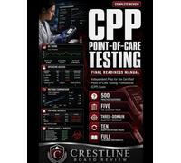Point-of-Care Testing Final Readiness Manual: Independent Prep for the Certified Point-of-Care Testing Professional (CPP) Exam with 500 Practice ... Teaching Rationales, Dashboards, and Heatmaps