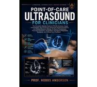 POINT-OF-CARE ULTRASOUND FOR CLINICIANS: The Complete Bedside Guide to POCUS Anatomy, Image Interpretation, Scan Protocols, Ultrasound-Guided ... Physician Assistants, Hospitalists, Emergency