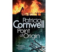 Point Of Origin: Scarpetta at her blistering best (Kay Scarpetta)