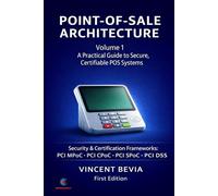 Point of Sale Systems Architecture: A Practical Guide to Secure, Certifiable POS Systems - Volume 1: Architecture & Implementation