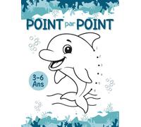 Point par Point pour Enfants 3-6 Ans 120 Pages: Relie les points, découvre des images amusantes, développe la motricité fine, la concentration et la créativité