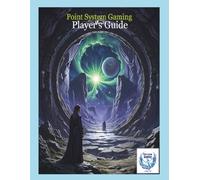 Point System Gaming - Player's Guide: RPG Essentials: A step-by-step guide for new players, covering mechanics, character creation, and role-playing tips. (Core Rules)