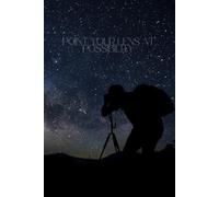 Point Your Lens At Possibility: Inspirational Notebook for Dreamers, Creators & Photographers - Starry Night Cover for Ideas, Goals & Reflections