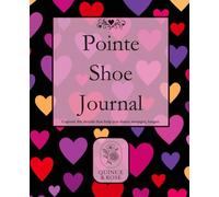 Pointe Shoe Journal: Hearts at Night Pointe Shoe Tracker for Dancers of All Levels