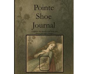 Pointe Shoe Journal: Sleeping Beauty Pointe Shoe Tracker for Dancers of All Levels