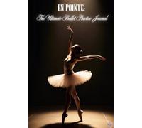 Pointe: The Ultimate Ballet Practice Journal: Master Your Technique with 120 Pages of Daily Practice Logs, Corrections, and Note-taking for Dancers