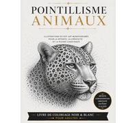 POINTILLISME ANIMAUX: Livre de Coloriage pour Adultes avec Illustrations Monochromes Relaxantes pour la Détente, la Créativité et la Pleine Conscience