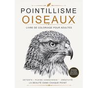 Pointillisme Oiseaux: Illustrations Premium en Dot Art Monochrome d'Oiseaux pour le Coloriage, la Détente, la Pleine Conscience, la Réduction du Stress et la Créativité