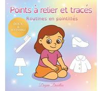 Points à relier et tracés - Routines en pointillés: Activités éducatives et ludiques pour petites filles autistes, préscolaires et maternelle (Petits ... et activités pour enfants neurodivergents)