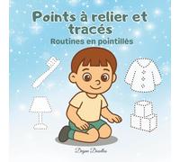 Points à relier et tracés - Routines en pointillés: Activités éducatives et ludiques pour petits garçons autistes, préscolaires et maternelle