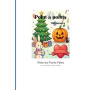 Points à Relier Fêtes - Livre d'Activités Festif: 100 Puzzles Dot to Dot - Célébrations et Anniversaires