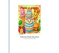 Points à Relier Nourriture - Livre d'Activités Gourmand: 100 Puzzles Dot to Dot - Fruits, Légumes et Plats