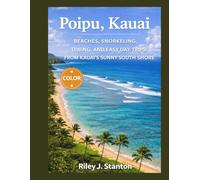 Poʻipū, Kauai: BEACHES, SNORKELING, DINING, AND EASY DAY TRIPS FROM KAUAI’S SUNNY SOUTH SHORE