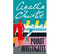 POIROT INVESTIGATES: The First Essential Mystery Collection of Classic Crime Stories