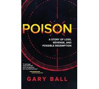 Poison: A Story of Loss, Revenge, and Possible Redemption
