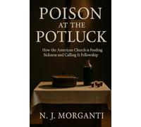 Poison at the Potluck: How the American Church is Feeding Sickness and Calling It Fellowship