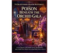 Poison Beneath the Orchid Gala: A Cozy Mystery with Deadly Secrets, Elite Rivalries, and a Small-Town Sleuth Uncovering Hidden Motives (Book 2) (The Blackthorn Manor Mysteries)