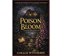 Poison Bloom: A Witchy Cozy Mystery of Poison Gardens, Family Secrets, and Small-Town Murder (The Blackthorn Witch Garden Mysteries)