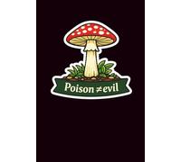 Poison ≠ Evil: A Bold Lined Journal for Mushroom Lovers, Deep Thinkers, and Curious Minds