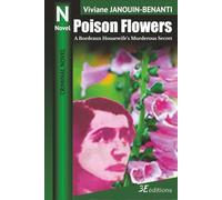 Poison Flowers: A Bordeaux Housewife’s Murderous Secret (Crime Novel)