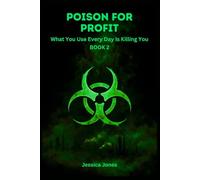 Poison For Profit Book 2: What You Use Every Day Is Killing You: 13 (HISTORY & ORIGINS SERIES)